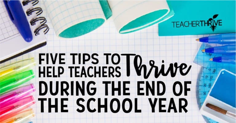Five Tips to Help Teachers Thrive During the End of the School Year ...